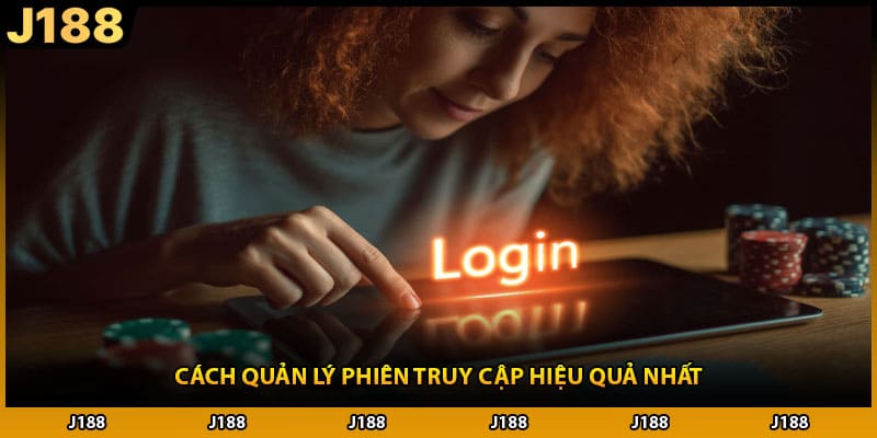 Cách quản lý phiên truy cập hiệu quả nhất