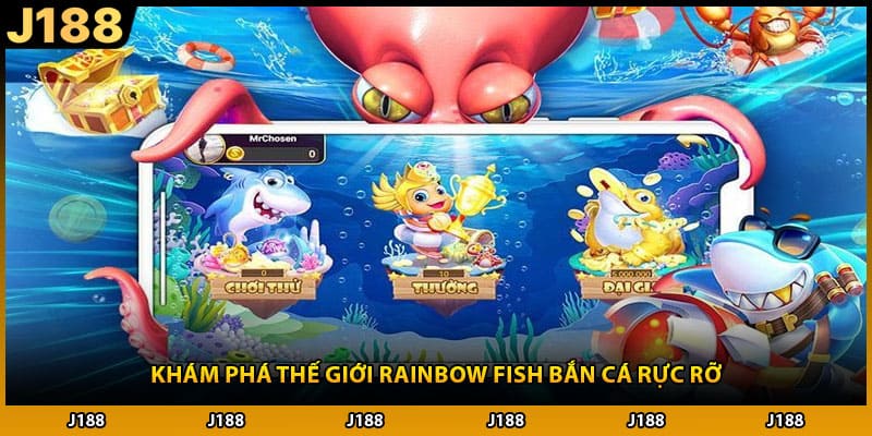 Khám phá thế giới rainbow fish bắn cá rực rỡ