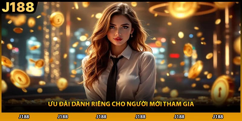 Ưu đãi dành riêng cho người mới tham gia