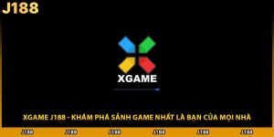 XGAME J188 - Khám Phá Sảnh Game Nhất Là Bạn Của Mọi Nhà